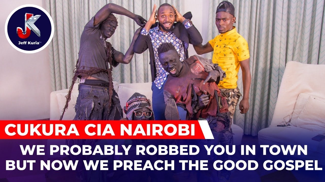 WE PROBABLY ROBBED YOU IN TOWN, BUT NOW WE PREACH THE GOOD GOSPEL. CUKURA CIA NAIROBI.