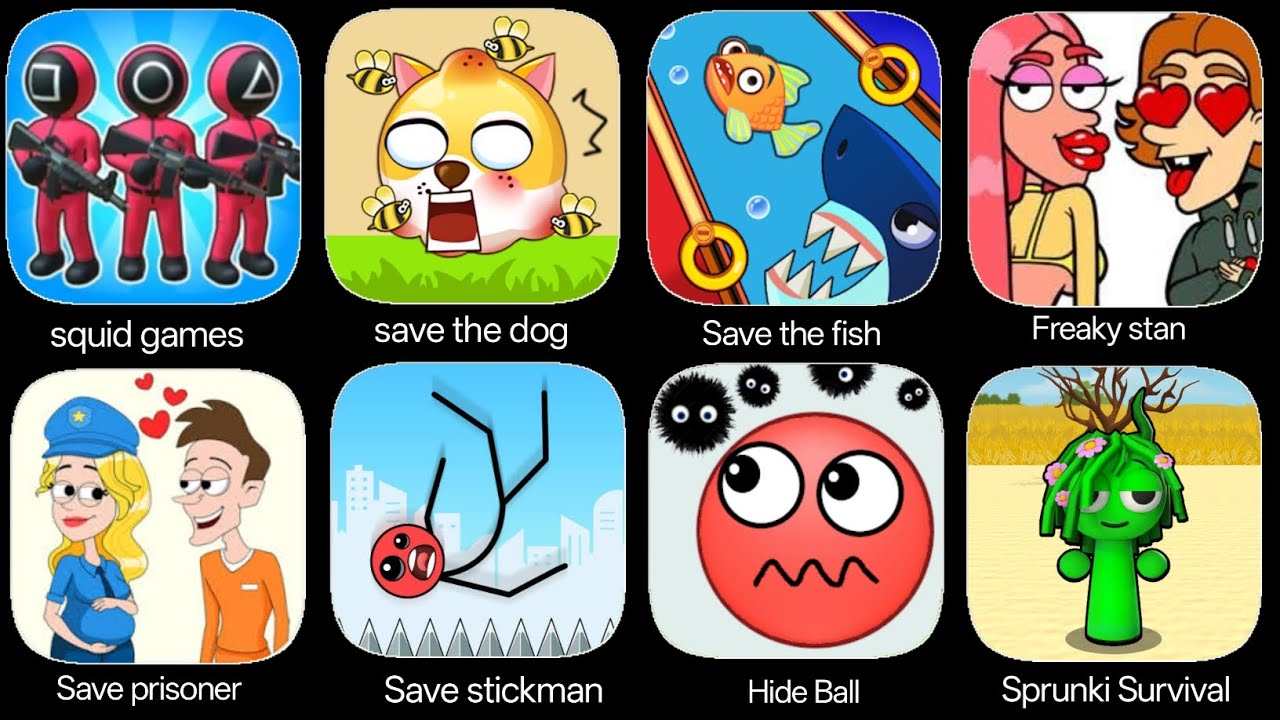 Squid Games, Save the dog, Roblox, Save the fish, Freaky stan, sprunki Survival, hide Ball, save her