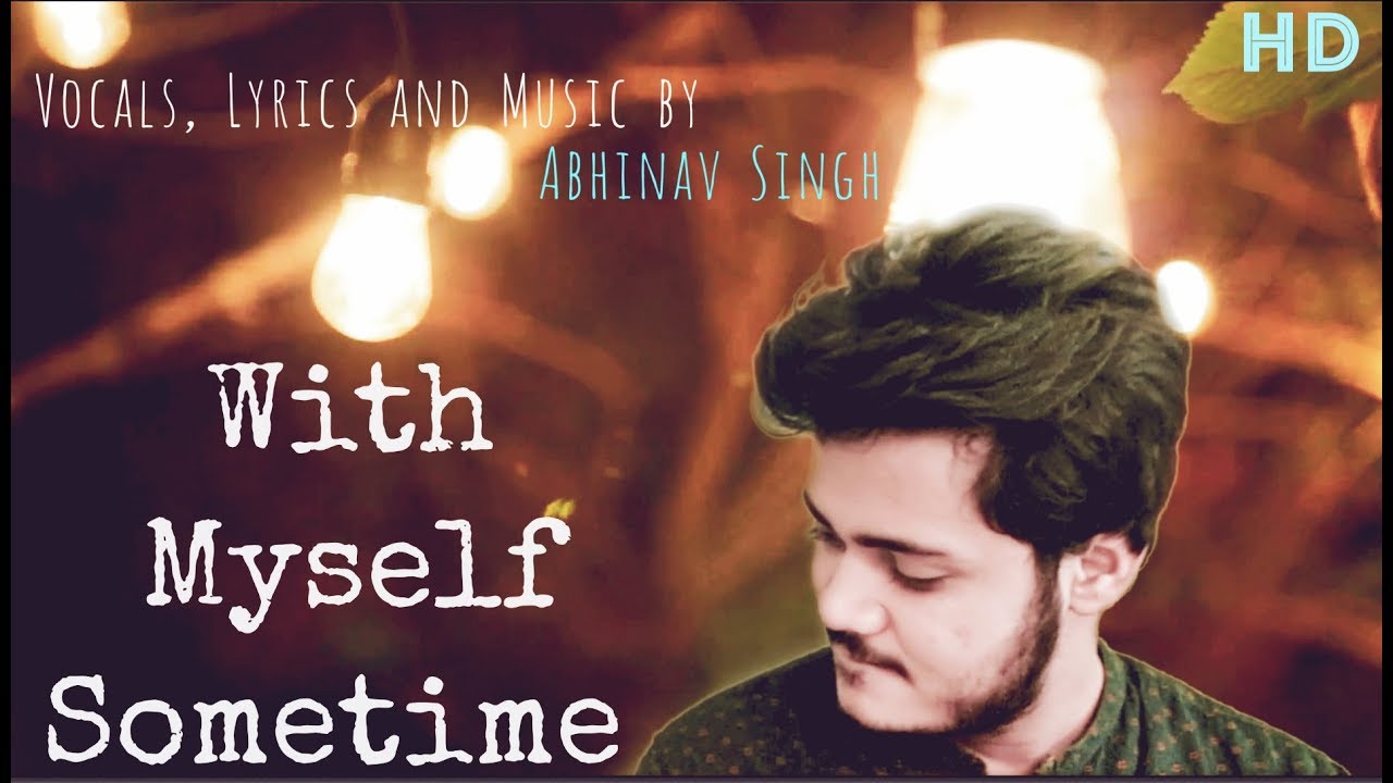 With Myself Sometime -  Abhinav Singh | Original | New Song 2017