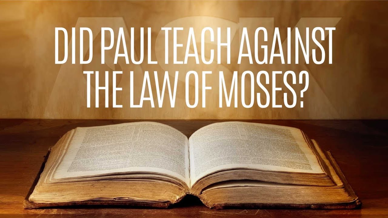 Did Paul Teach Against the Law of Moses?