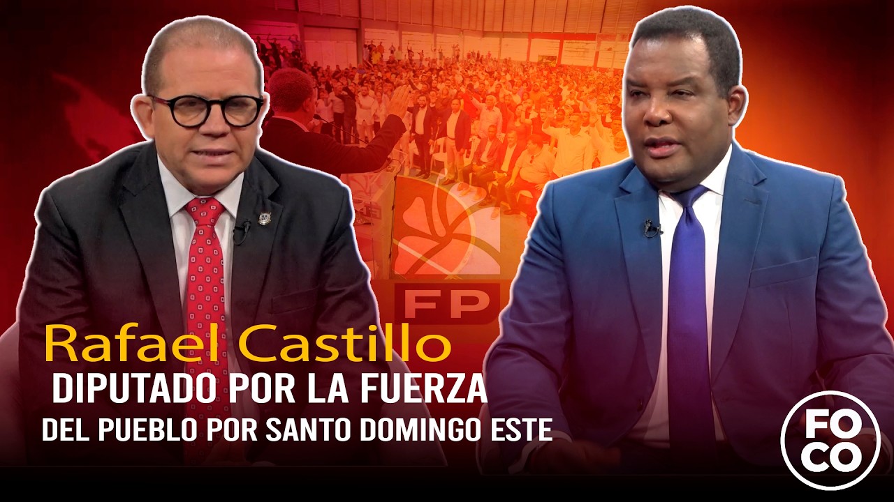 Entrevista Rafael Castillo Diputado por la Fuerza del Pueblo por Santo Domingo Este