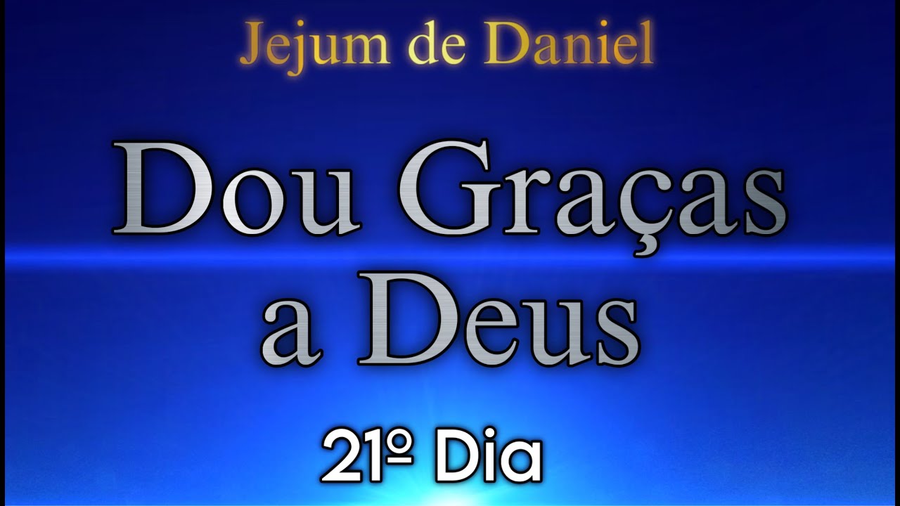 21&ordm; DIA -&nbsp;DOU GRA&Ccedil;AS A DEUS | 🕊️JEJUM DE DANIEL🕊️