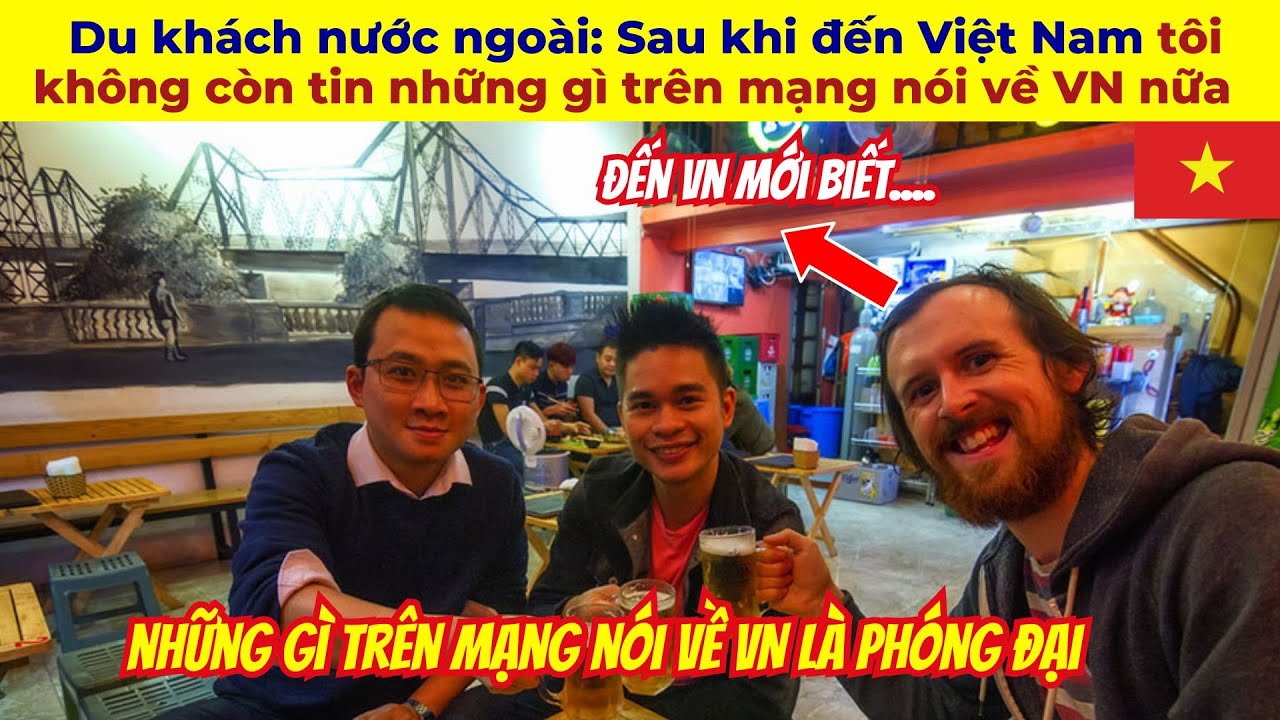 Du khách nước ngoài: Sau khi đến Việt Nam tôi không còn tin những gì trên mạng nói về VN nữa
