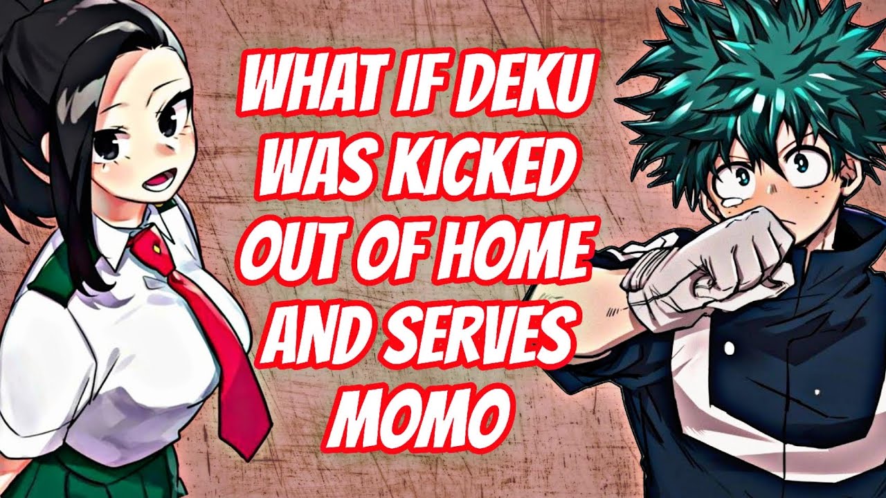 what if deku was kicked out of home and serves momo