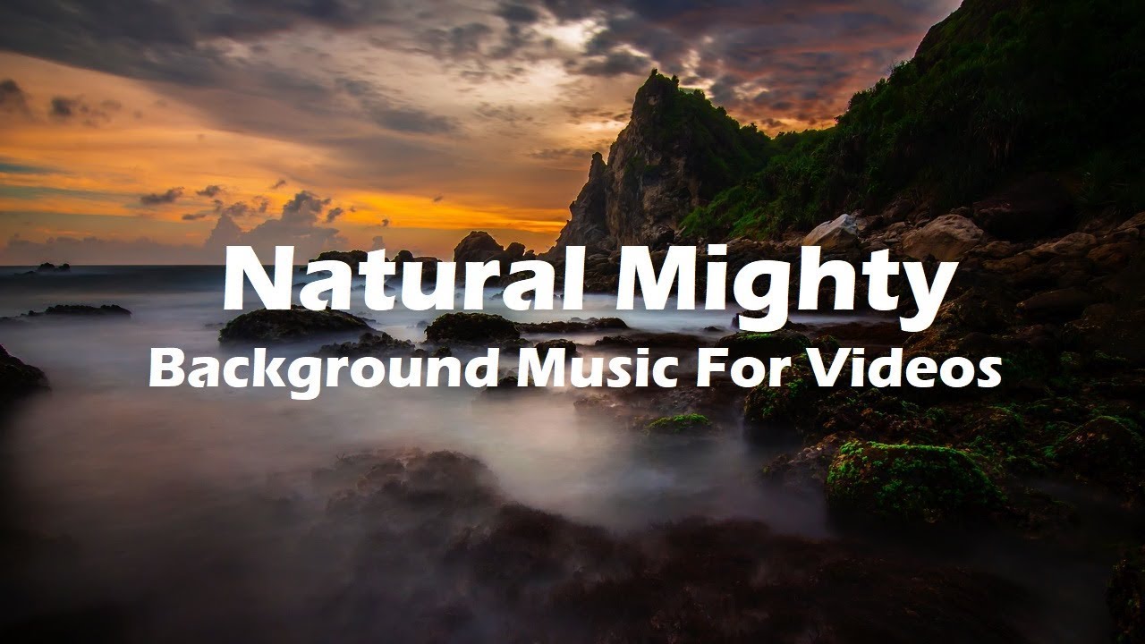 Natural Mighty - Background Music For Videos