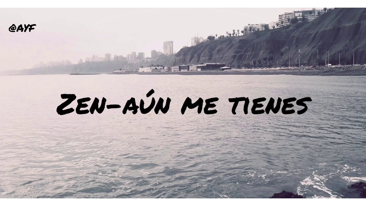 Aun me tienes - Zen (letra)