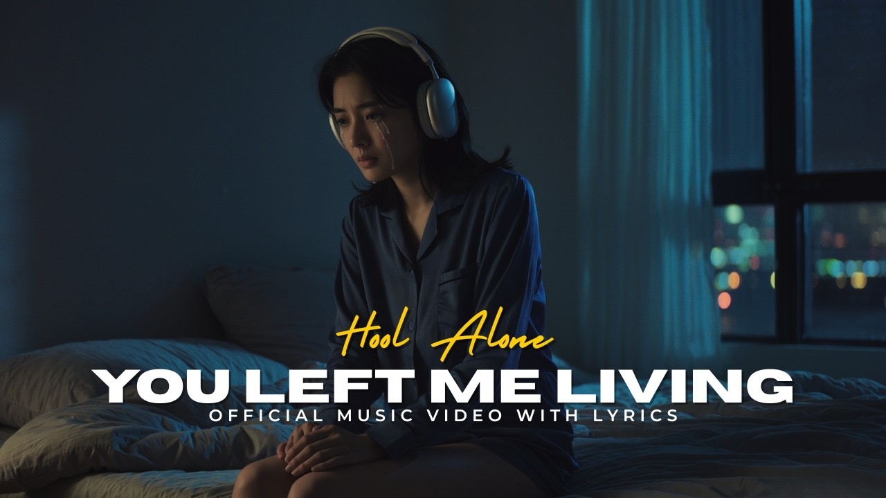 You Left Me Living – Hool Alone Emotional Song (Official Music Video with Lyrics)