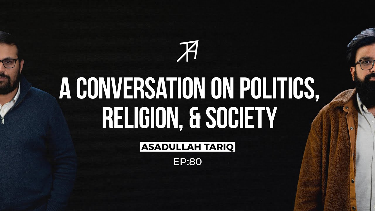 The Evolution of Society, Politics, and a Hybrid Islam | Asad Ullah | Talha Ahad Podcast