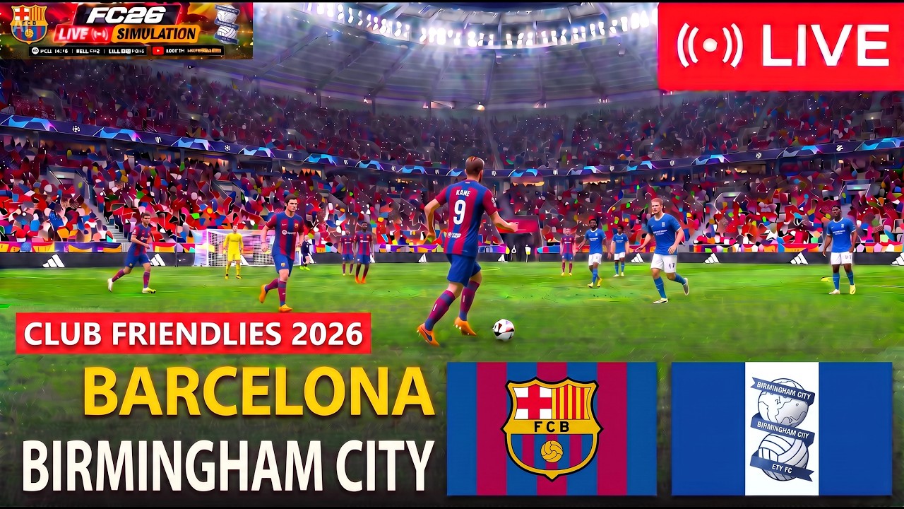 BARCELONA vs BIRMINGHAM CITY 🔴 LIVE | FC26 GAMEPLAY SIMULATION | Club Friendlies 2026
