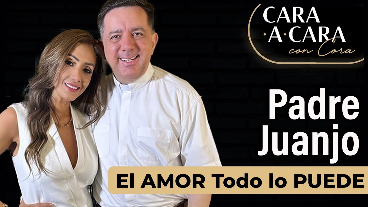 El AMOR Todo lo PUEDE - Padre Juanjo Cara a Cara con Cora Episodio 50