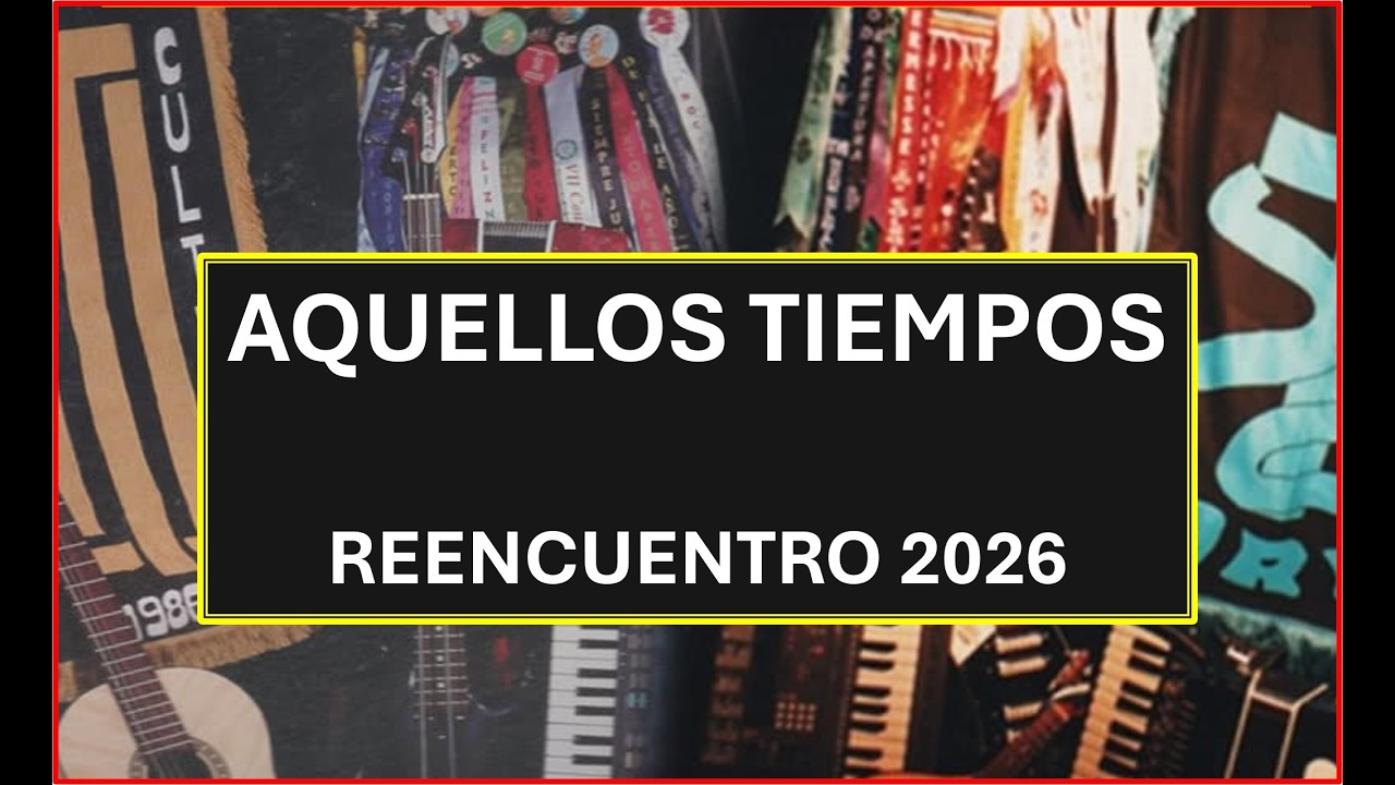 7) Aquellos Tiempos (Reencuentro 2026) Ex Florida - Cultural