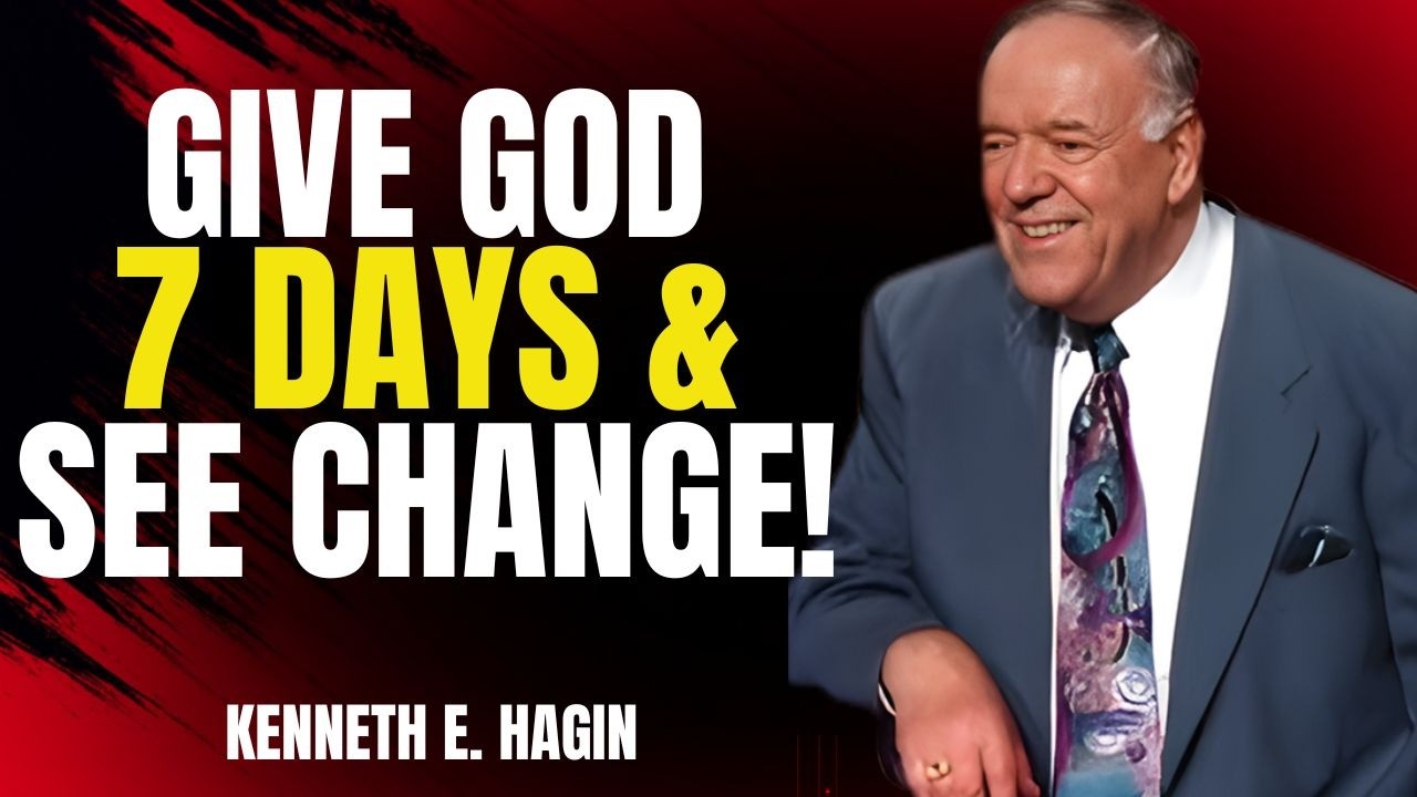 Give God 7 Days and Watch Everything Change | Faith That Transforms || Kenneth E. Hagin Speech