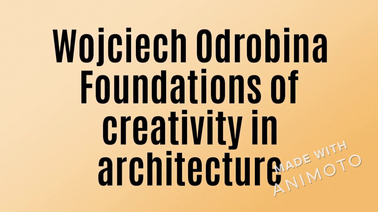 Wojciech Odrobina Foundations of creativity in architecture