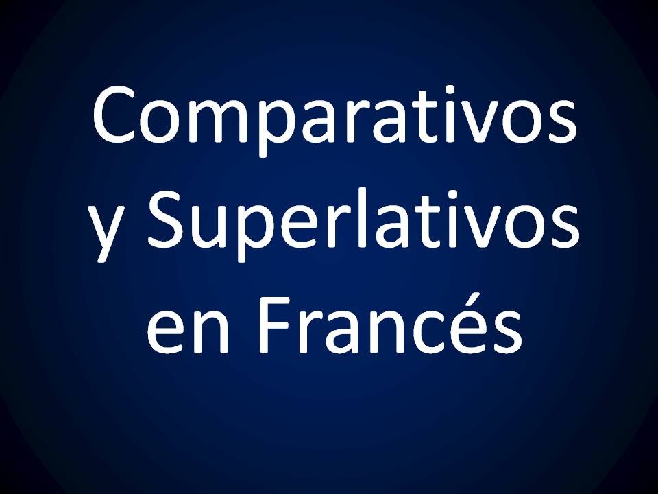 Francés - Comparativos Y Superlativos (Lección 69)