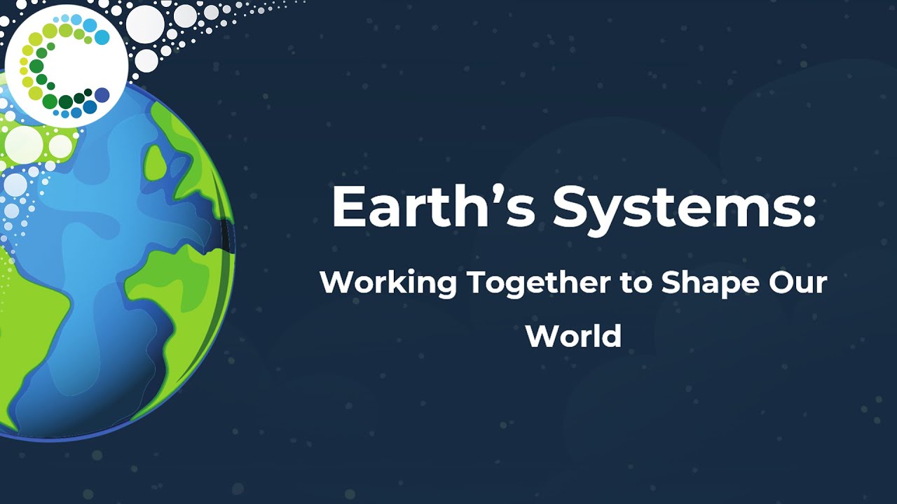 Earth's Systems: Working Together to Shape Our World