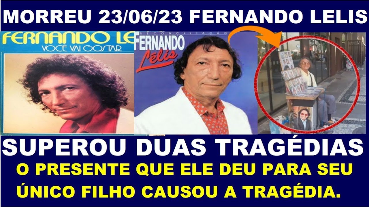 MORREU O CANTOR FERNANDO LELIS . Ele superou duas tragédias . Sofreu  muito.