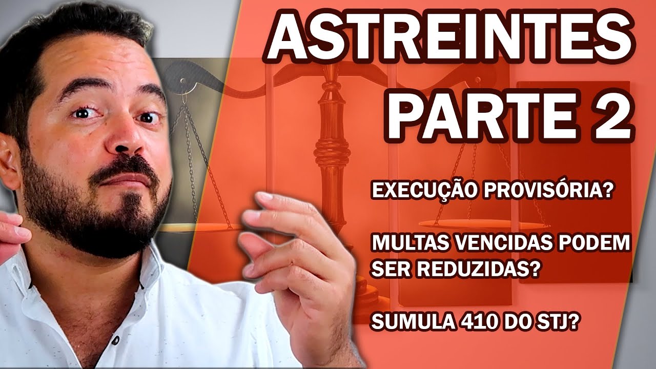 ASTREINTES - REDUÇÃO? SUMULA 410? EXECUÇÃO PROVISÓRIA?