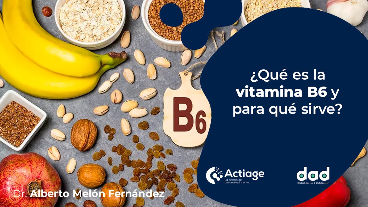 ¿Qué es la Vitamina B6 y para qué sirve?
