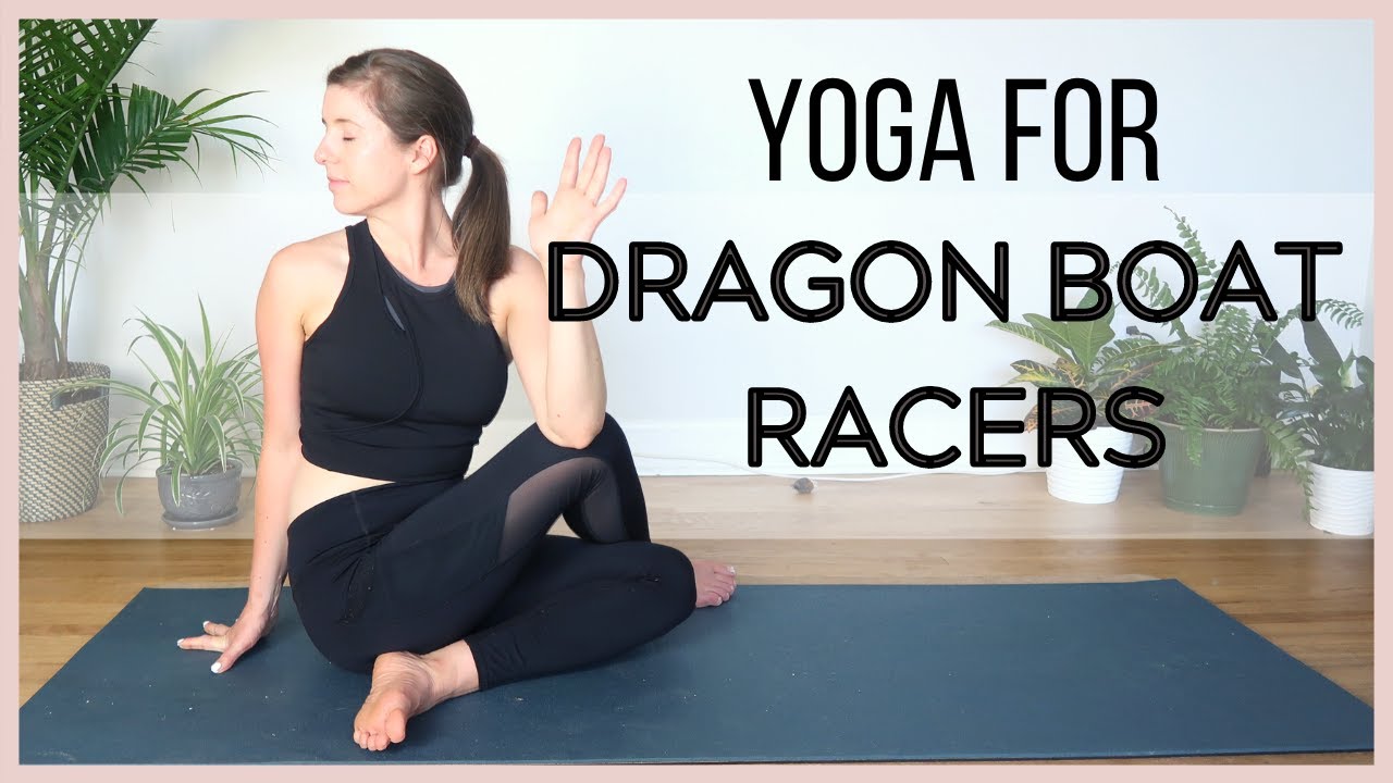 YOGA FOR DRAGON BOAT RACERS - Build Strength and Relieve Tightness from Upper Back, Shoulders & Core