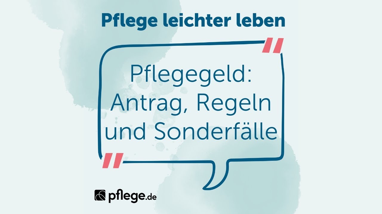 Pflegegeld: Antrag, Regeln und Sonderfälle