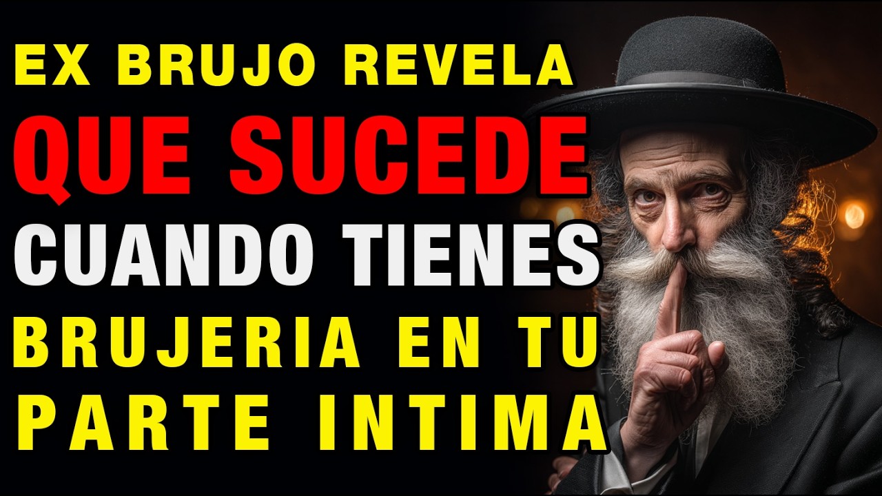 EX BRUJO CONFIESA Qué Ocurre Cuando Hay BRUJERÍA en tu ZONA ÍNTIMA | Sabiduría Judía