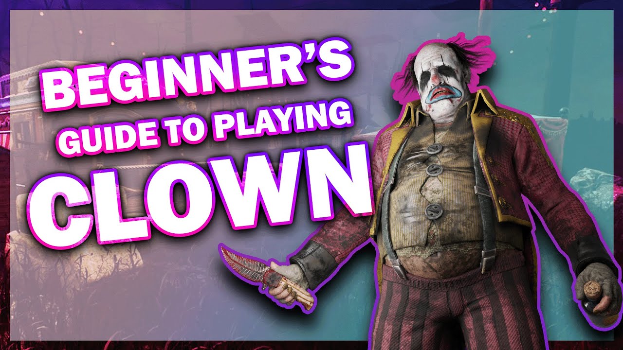 HOW TO PLAY CLOWN IN DEAD BY DAYLIGHT AS A BEGINNER - Dead by Daylight