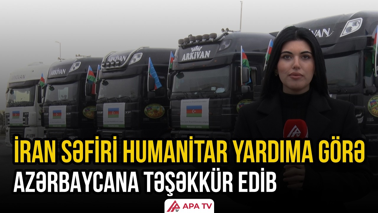 Prezidentin tapşırığı ilə İrana növbəti humanitar yardım yola salınıb | APA TV