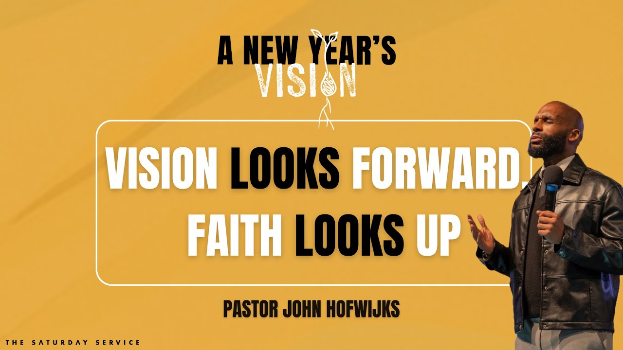 A New Year's Vision | Vision Looks Forward, Faith Looks Up | Ps John Hofwijks