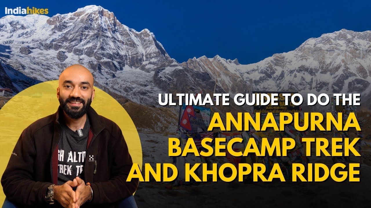 Complete Guide to the Annapurna Basecamp and Khopra Ridge | Nepal Treks | Indiahikes