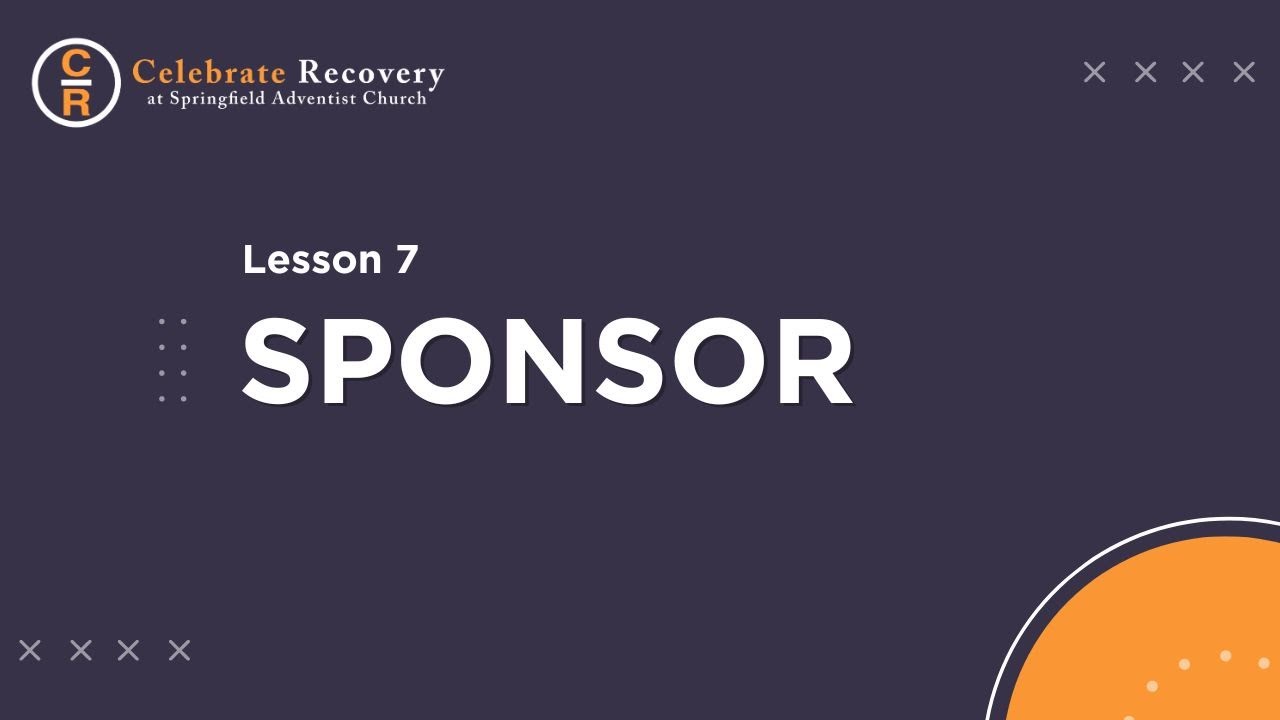 Lesson 7: Sponsor | Celebrate Recovery