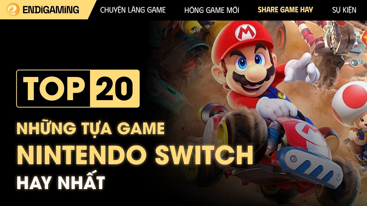 TOP 20 Games Hay Nhất Trên Nintendo Switch | Cập nhật T4.2025