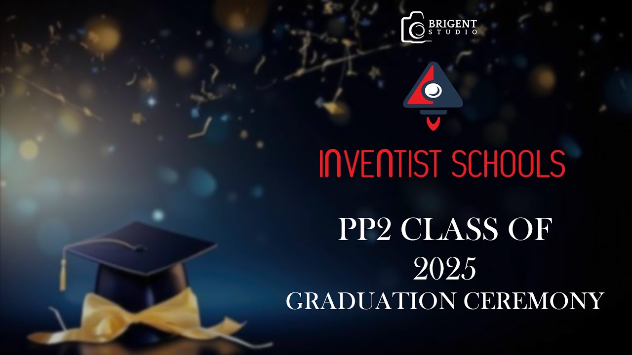 INVENTIST SCHOOLS PP2 CLASS OF 2025 GRADUATION CEREMONY