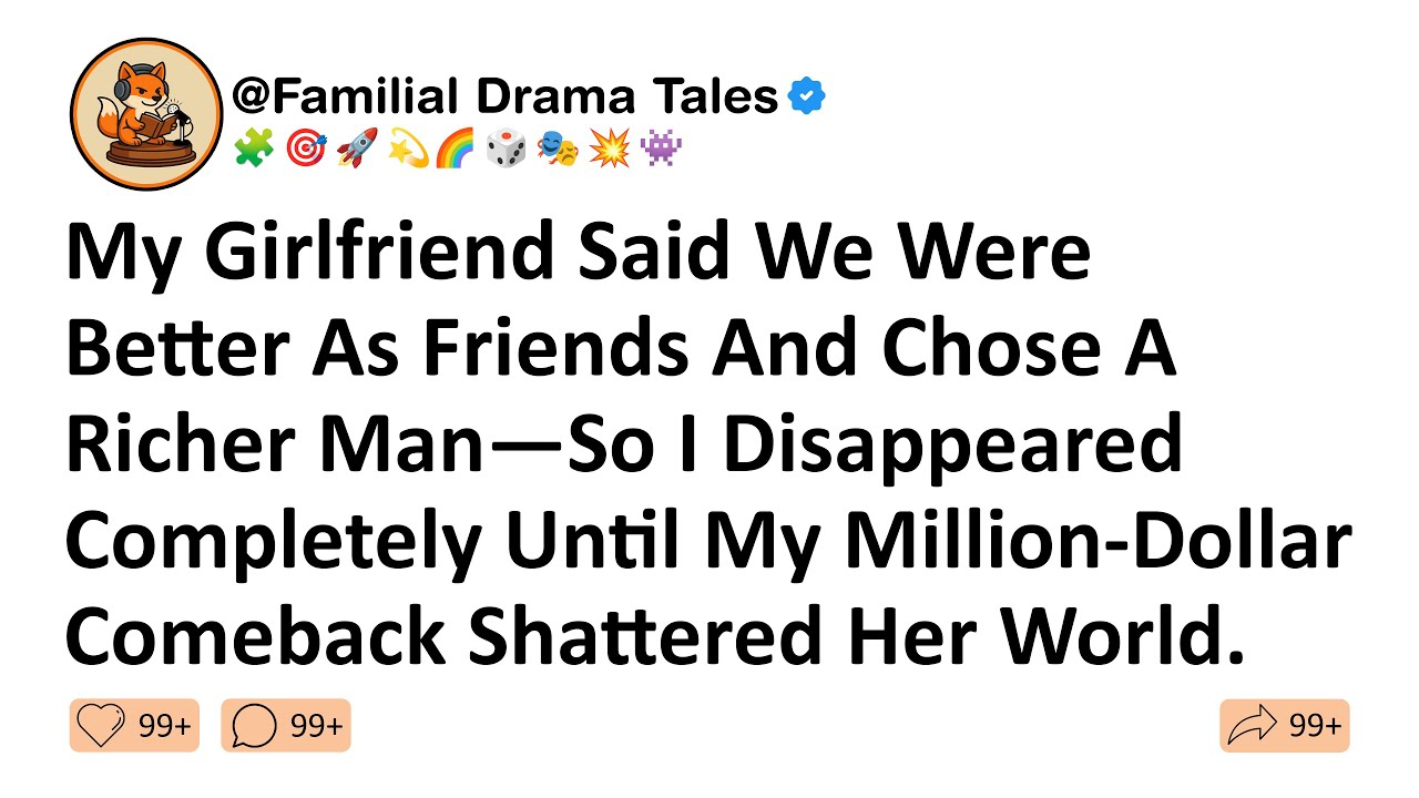 My Girlfriend Said We Were Better As Friends & Chose A Richer Man—So I Disappeared Completely Until