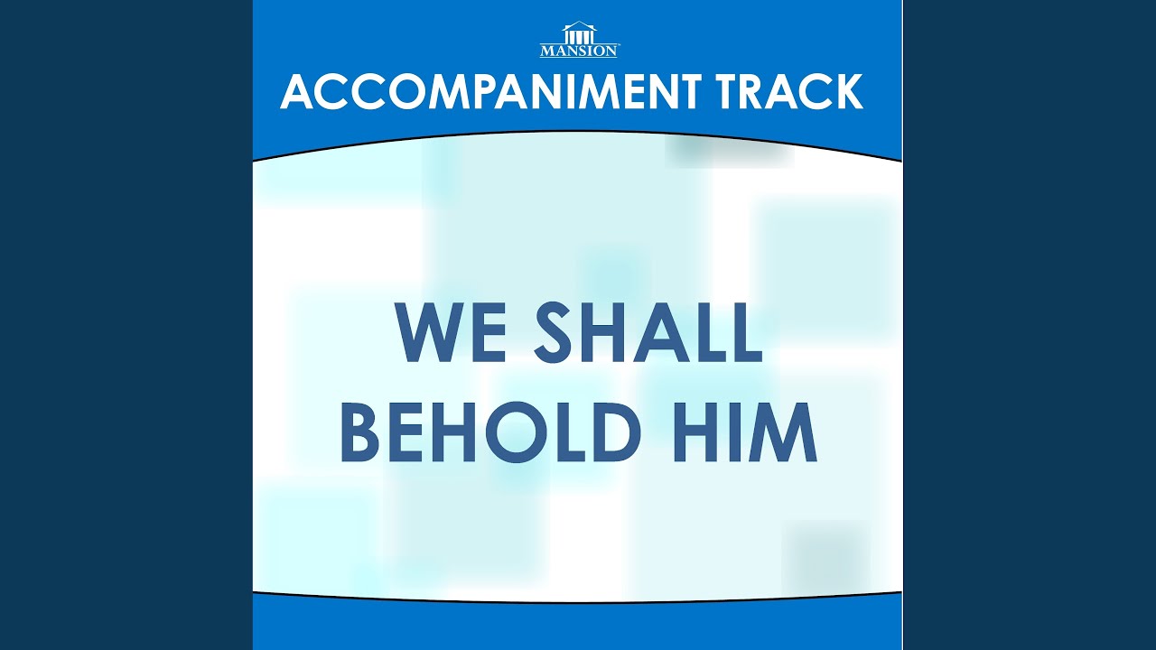 We Shall Behold Him ((High Key C-Db without Background Vocals))