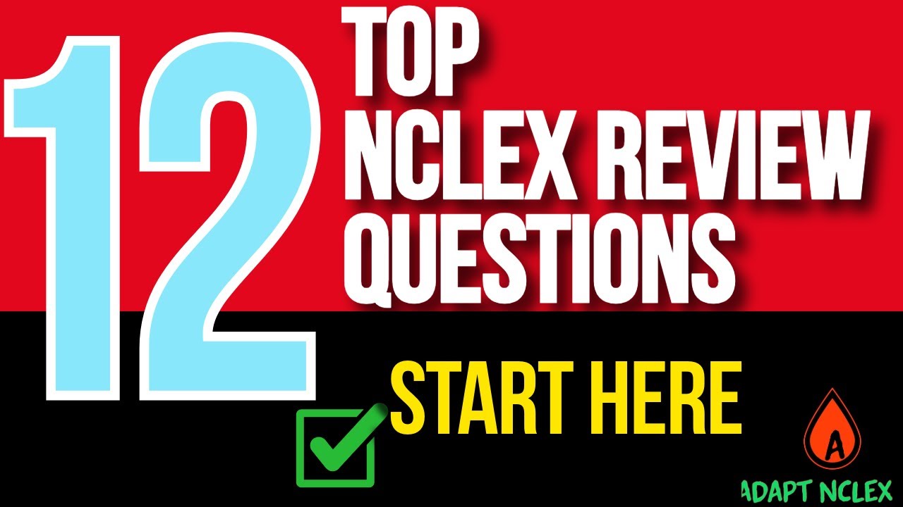 Top 12 NCLEX Review Questions Every Nurse Should Know | ADAPT NCLEX