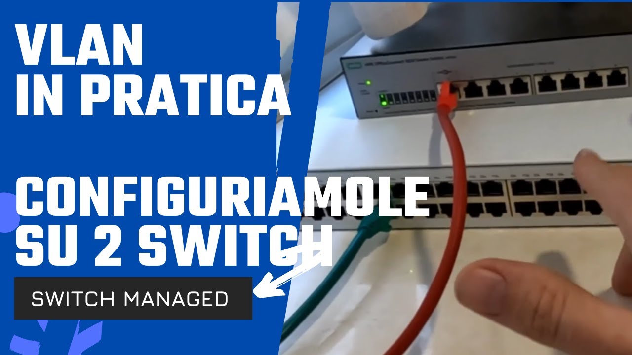 Facciamo pratica con le VLAN! Configuriamole su 2 switch managed (ita)