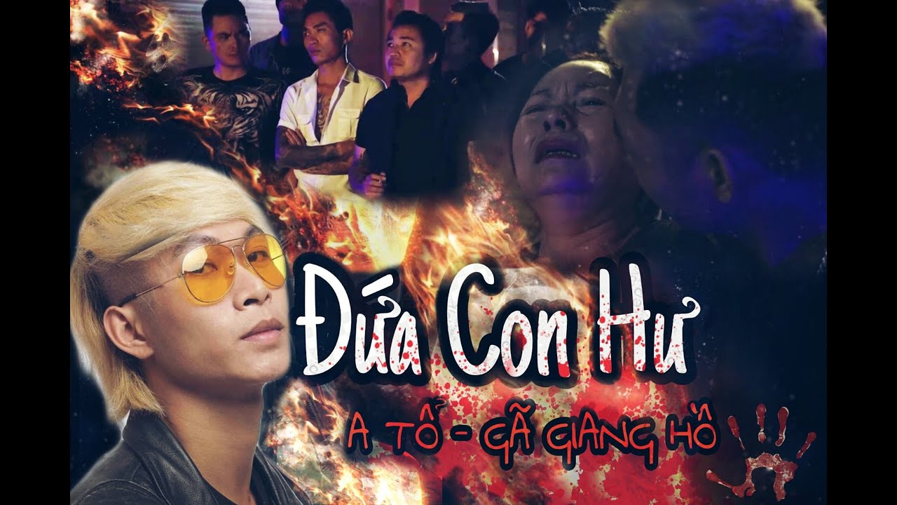 phim ca nhạc Đứa Con Hư | A Tổ | G&atilde; Giang Hồ | B&ugrave;i Tuyển | H&atilde;y Tr&aacute;nh Xa Ma T&uacute;y