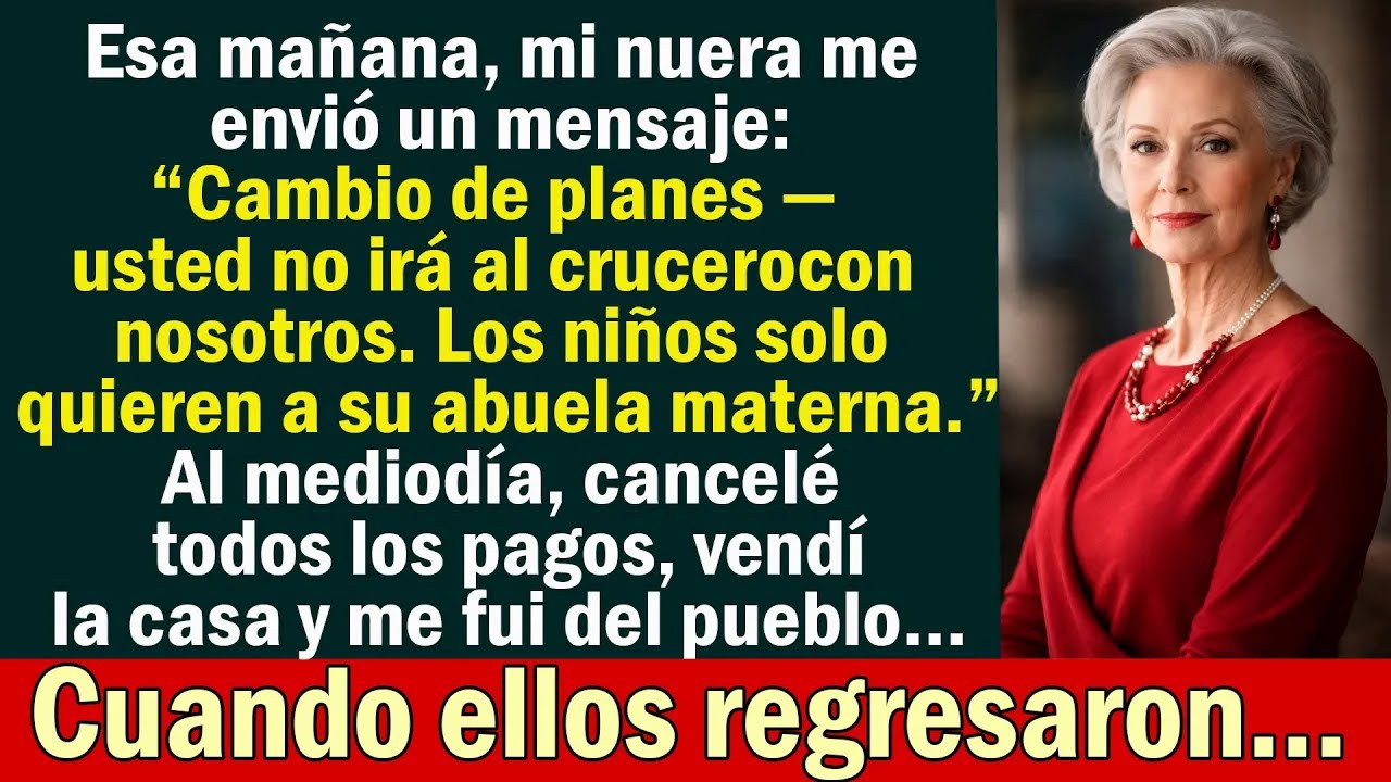 Mi nuera me envió un mensaje “Ya no irás al crucero con nosotros”  Al mediodía, vendí la casa