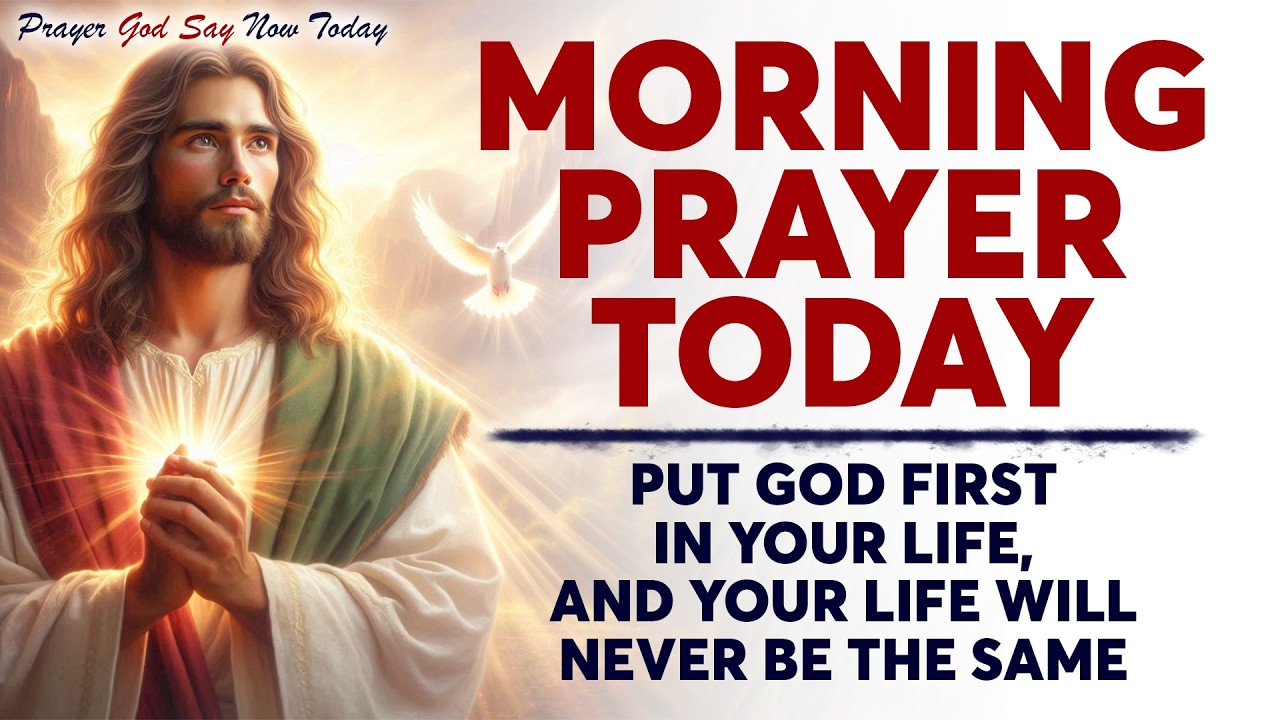 MORNING PRAYER TODAY🙏 PUT GOD FIRST In Your Life, And Your Life Will Never Be the Same