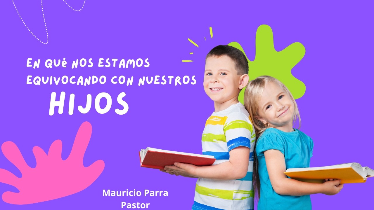 En qué nos estamos equivocando con nuestros hijos