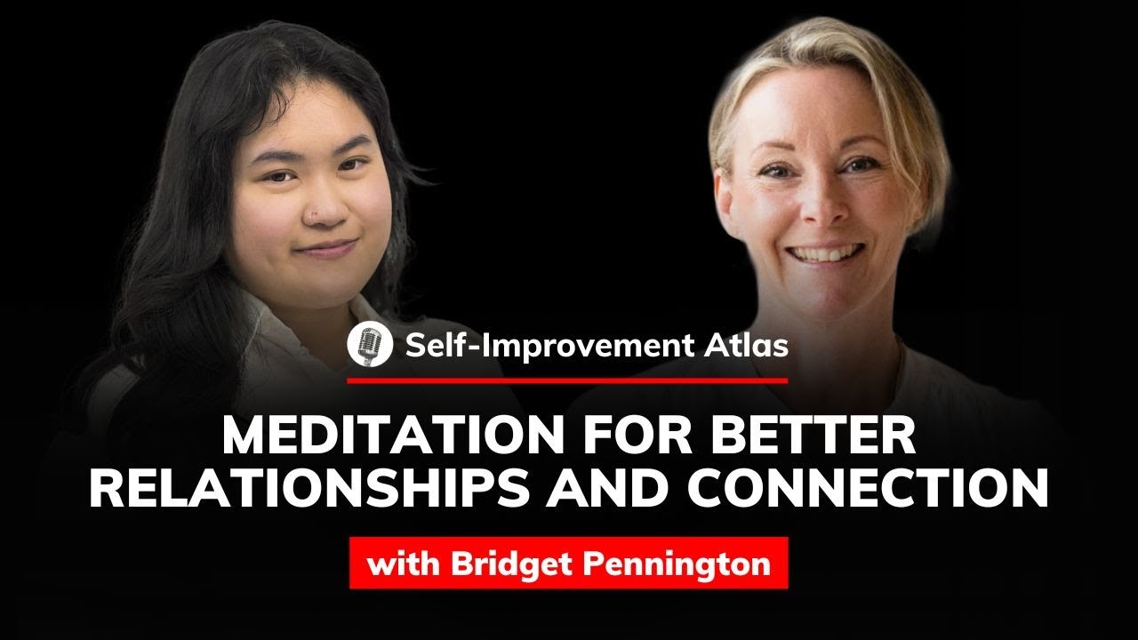 Bridget Pennington: Meditation for Better Relationships and Connection | Self-Improvement Atlas #73