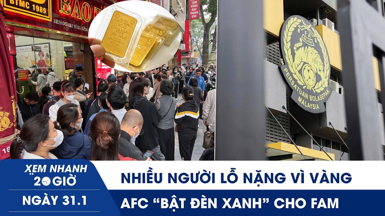 XEM NHANH 20H 31/1: Nhiều người lỗ nặng vì vàng | AFC “bật đèn xanh” cho FAM