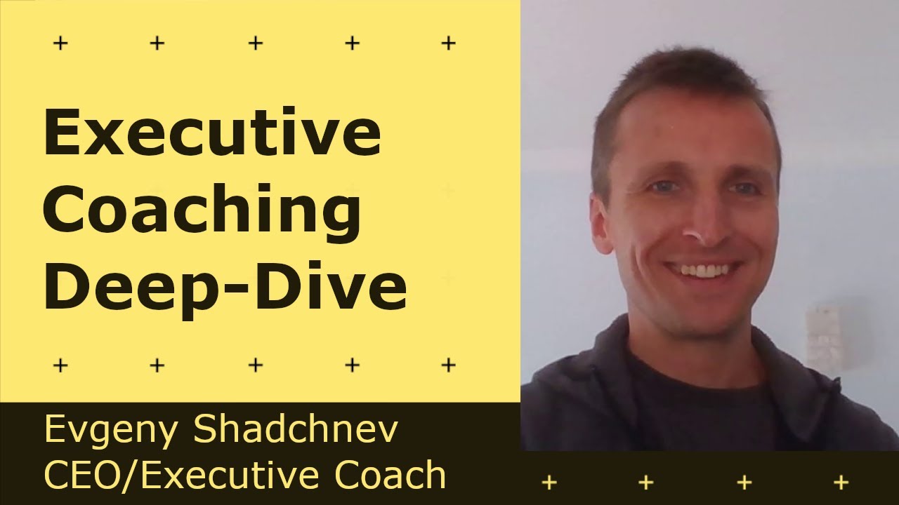 Executive Coaching Deep-Dive - Evgeny Shadchnev | CEO/Coach @ evgeny.coach