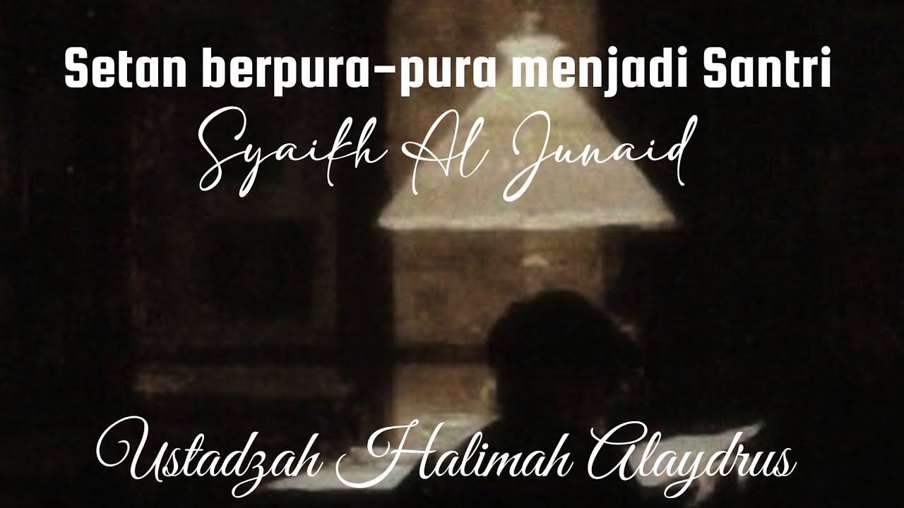 Kisah Setan yg berpura-pura menjadi Santri Syekh Al-Junaid - Ustadzah Halimah Alaydrus