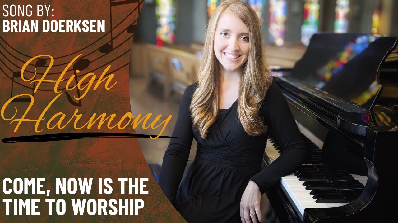 Come, Now is the Time to Worship (High Harmony)