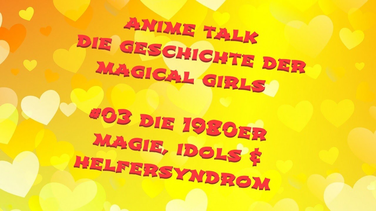 🌸Anime Talk ~ Die Geschichte der Magical Girls ~ #03 Die 1980er ~ Magie, Idols & Helfersyndrom🌸