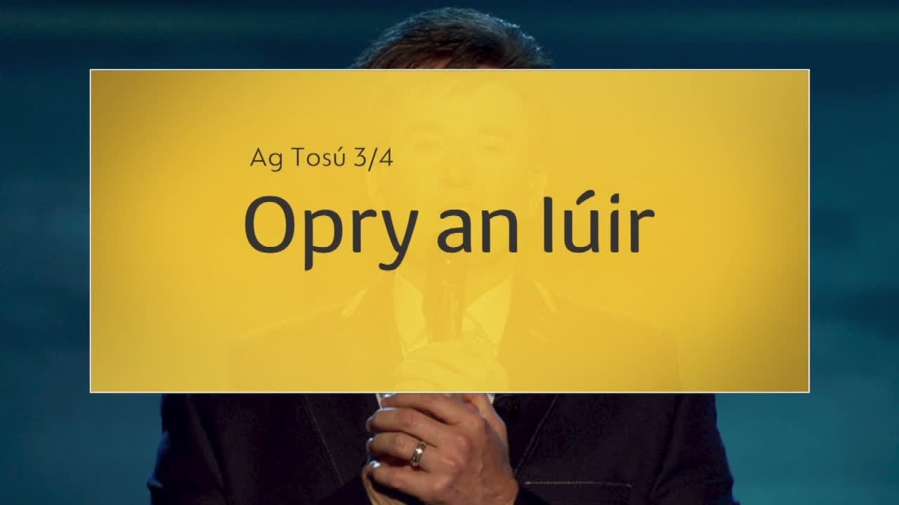 Opry an I&uacute;ir | Ag Tos&uacute; D&eacute; M&aacute;irt 3/4 9.30pm | TG4