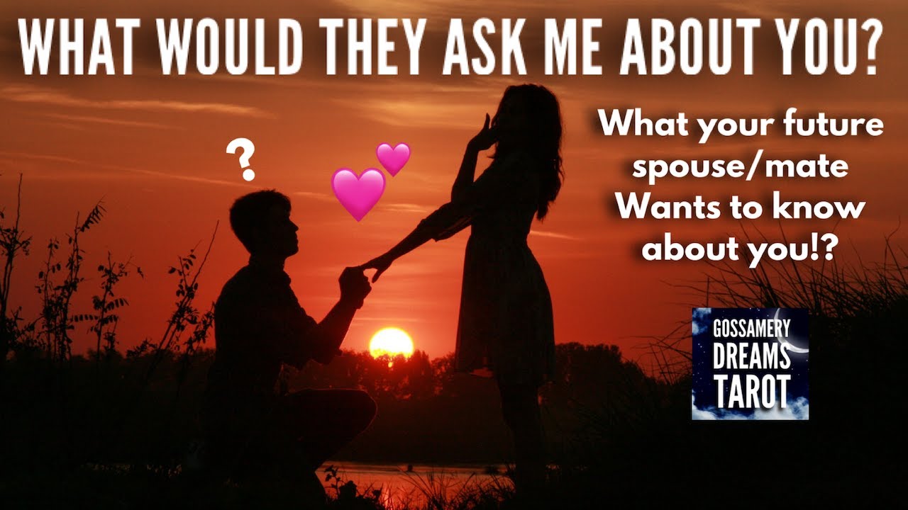 WHAT WOULD THEY ASK ME ABOUT YOU? What your future spouse/mate wants to know about you!