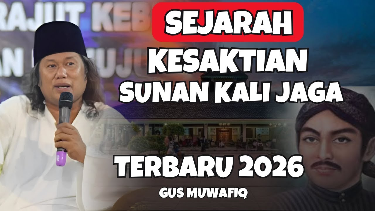 SEJARAH KESAKTIAN SUNAN KALI JAGA YANG MENDUNIA | PENGAJIAN GUS MUWAFIQ TERBARU 2026