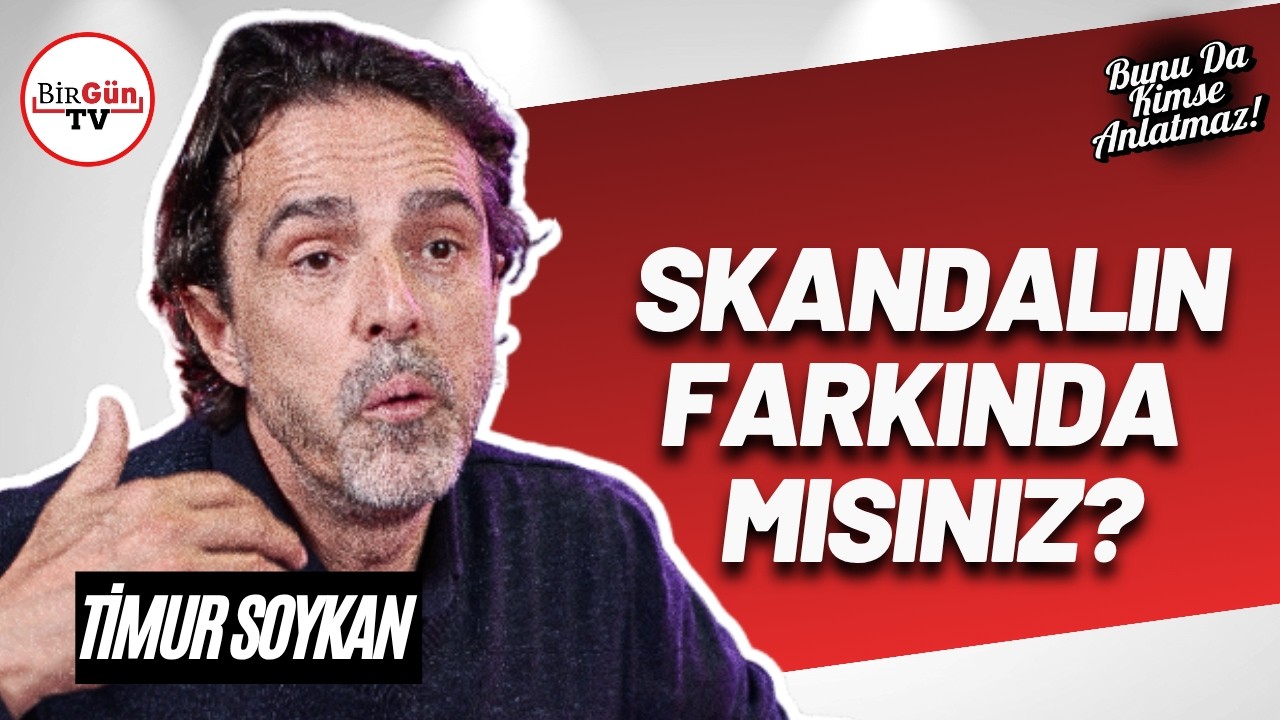 Timur Soykan anlattı: Siz bu skandalın farkında mısınız? I Bunu Da Kimse Anlatmaz #07